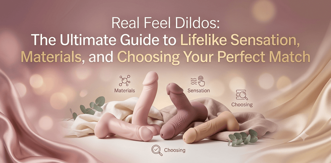 Real Feel Dildoes: The Ultimate Guide to Lifelike Sensation and Perfect Selection - Mairalea